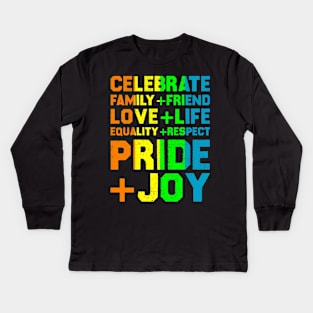 Celebrate Family+Friend Love+Life Equality+Respect Pride+Joy Kids Long Sleeve T-Shirt